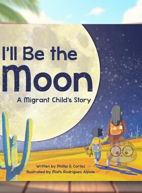 【预售】我将是明月英文儿童绘本虚构类进口原版外版书3-6周岁I'll Be the MoonPhillip D. Cortez Collective Book Studio书籍图