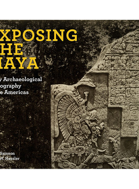【现货】揭秘玛雅：美洲早期考古摄影 Exposing the Maya 英文原版纪实摄影作品集进口艺术画册书籍 Katia Sainson
