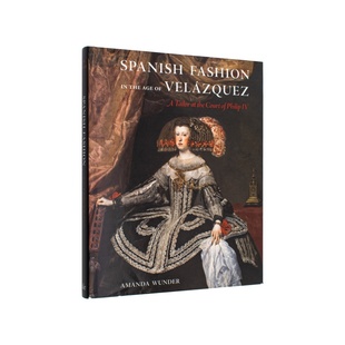 西班牙时尚 Velázquez Fashion 现货 委拉斯开兹时代 风格 西班牙黄金时代英文时尚 Age 与历史进口原版 the 图书Spanish