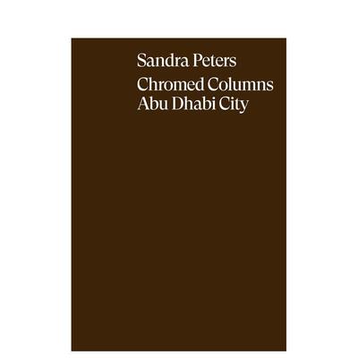 【预售】桑德拉·彼得斯：阿布扎比镀铬柱 Sandra Peters Chromed Columns Abu Dhabi /anglais 原版英文艺术画册画集进口书籍图书