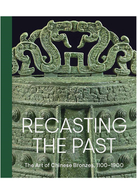 【现货】重塑历史：1100-1900年中国青铜器艺术 Recasting the Past: The Art of Chinese Bronzes 英文原版艺术图鉴收藏画册书籍