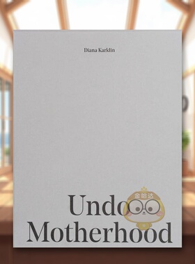 【预售】Diana Karklin:撤销母性（一套7册）英文摄影摄影师专辑进口原版外版书精装Undo Motherhood Diana Karklin Schilt Publ书