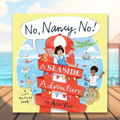 【现货】【翻翻书】不南希不海滨探险No Nancy No A Seaside Adventure英文儿童趣味3-6岁精装Alice Tait进口原版书Walker Books书