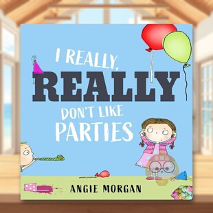 【预售】我真的真的不喜欢派对英文儿童绘本自我认知情绪管理进口原版书精装I Really, Really Don'T Like Parties MORGAN Inter书