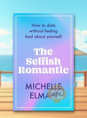 【预售】自私的浪漫主义者：如何约会而不自怨自艾英文心灵励志进口原版外版书平装14岁以上The Selfish Romantic: How to date书