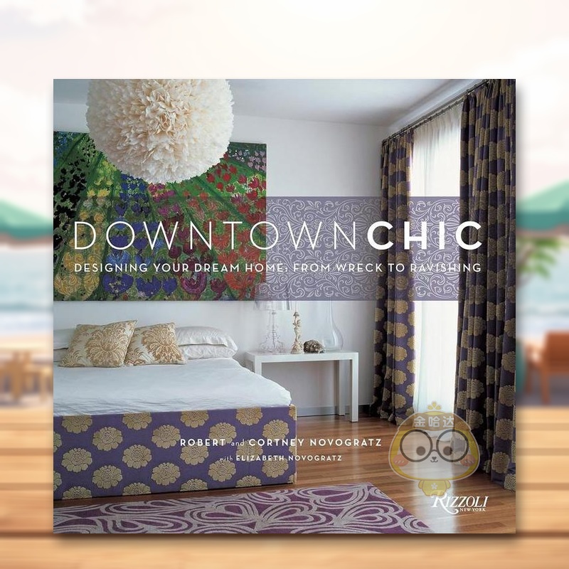 【预售】市中心的时尚：设计你的梦想家园：从残破到迷人 Downtown Chic: Designing Your Dream Home 原版英文室内设计装饰进口书