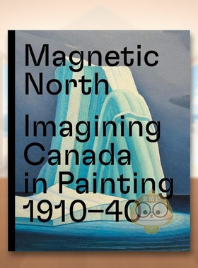 【现货】 磁北：想象中加拿大绘画1910-1940英文艺术总论历史理论评论进口原版书Magnetic North: Imagining Canada in Paint书籍
