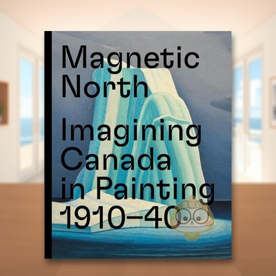 【现货】 磁北：想象中加拿大绘画1910-1940英文艺术总论历史理论评论进口原版书Magnetic North: Imagining Canada in Paint书籍
