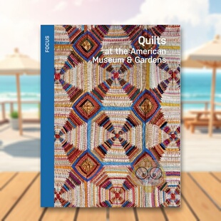 【预售】美国博物馆与花园被褥集 Quilts at the American Museum & Gardens 原版英文时尚综合进口书籍图书外版正版