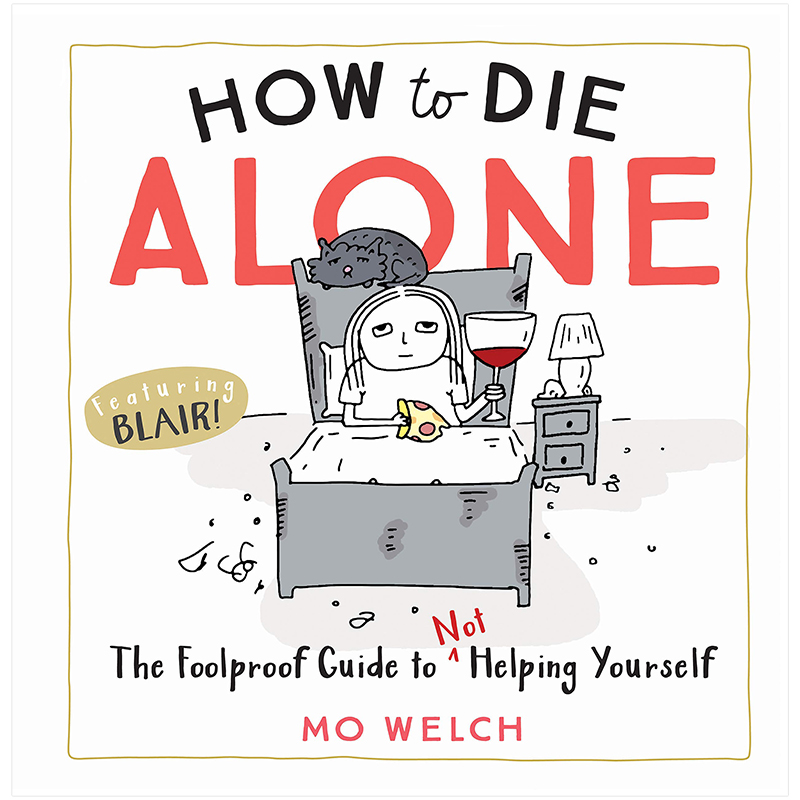 【现货】How to Die Alone: The Foolproof Guide to Not Helping Yourself,如何孤独终老:不帮助自己的万无一失指南英文心灵 励志