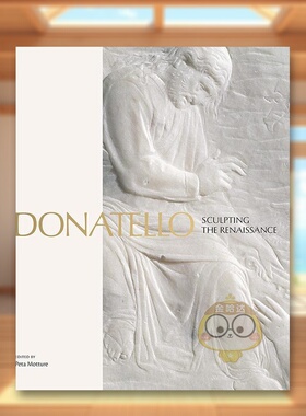 【预售】多纳泰罗：塑造文艺复兴英文外国美术15至18世纪进口原版外版书精装Donatello : Sculpting the RenaissancePeta Mottur书