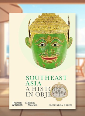 【现货】东南亚艺术品的历史【British Museum】Southeast Asia英文工业产品设计Alexandra Green精装Thames & Hudson进口原版书9