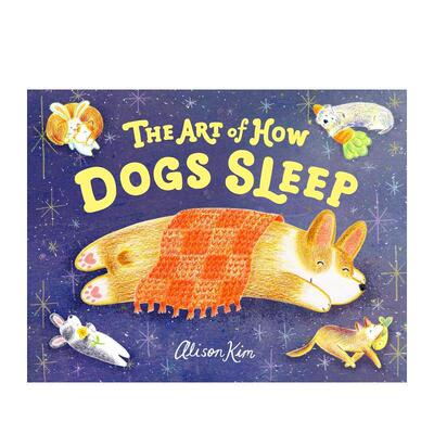 【预售】狗狗的睡姿艺术 The Art of How Dogs Sleep 英文进口原版儿童绘本图书Alison Kim外文正版