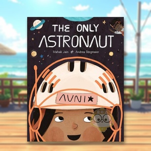 【预售】唯一的宇航员The Only Astronaut英文儿童绘本虚构类3-6岁精装进口原版书Jain  Mahak Kids Can Press书籍图书外版正版