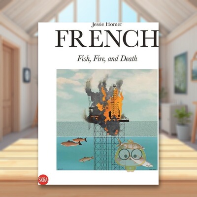 【现货】杰西·霍默·弗伦奇：火、鱼和死亡英文艺术家艺术工作室进口原版外版书精装14岁以上Jessie Homer French: Fire, Fish书