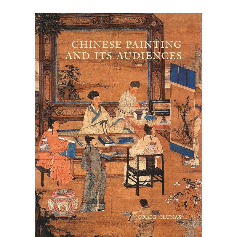 【现货】中国画及其观众 Chinese Painting and its Audiences 英文进口原版艺术画册画集Craig Clunas外文图书