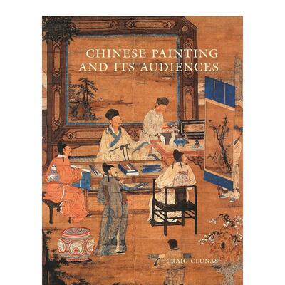 【预售】中国画及其观众 Chinese Painting and its Audiences 英文进口原版艺术画册画集Craig Clunas外文图书