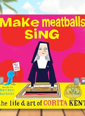 【现货】让肉丸唱歌科丽塔肯特的艺术人生Make Meatballs Sing The Life & Art of Corita Kent英文儿童绘本人物传记3-6岁精装Mat