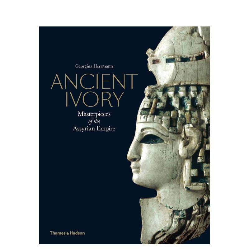 【现货】古代象牙：亚述帝国的杰作 Ancient Ivory: Masterpieces of the Assyr 原版英文人文历史