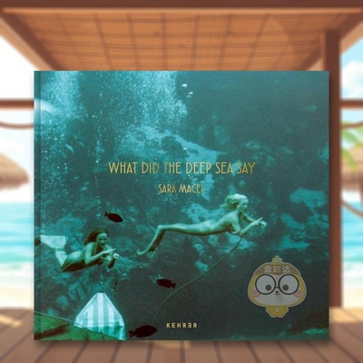 【现货】深海告诉了你什么What Did the Deep Sea Say英文摄影师专辑Sara Macel精装Kehrer Verlag进口原版书00526书籍图书外版正
