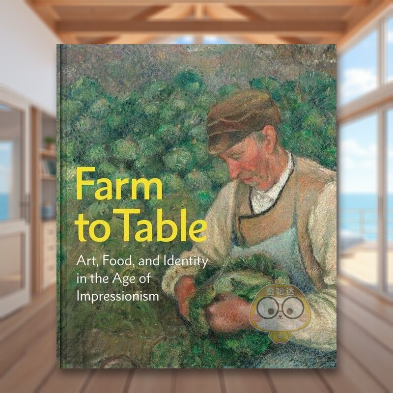【预售】从农场到餐桌印象派的艺术食物与身份认同Farm to Table 英文艺术总论历史理论评论Andrew EschelbacherYale University原