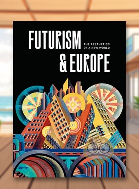 【现货】未来主义与欧洲：新世界的美学英文艺术总论历史理论评论进口原版外版书精装Futurism & Europe: The Aesthetics of a N书