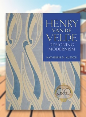 【预售】亨利·范·德·韦尔德：设计现代主义 Henry van de Velde: Designing Modernism 原版英文综合设计进口书籍图书外版正版