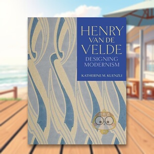 【预售】亨利·范·德·韦尔德：设计现代主义 Henry van de Velde: Designing Modernism 原版英文综合设计进口书籍图书外版正版