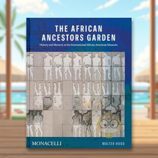 Ancestors 正版 非洲先祖花园：国际非裔美国人博物馆 英文园林景观进口书籍图书外版 原版 Garden African The 历史与记忆 预售