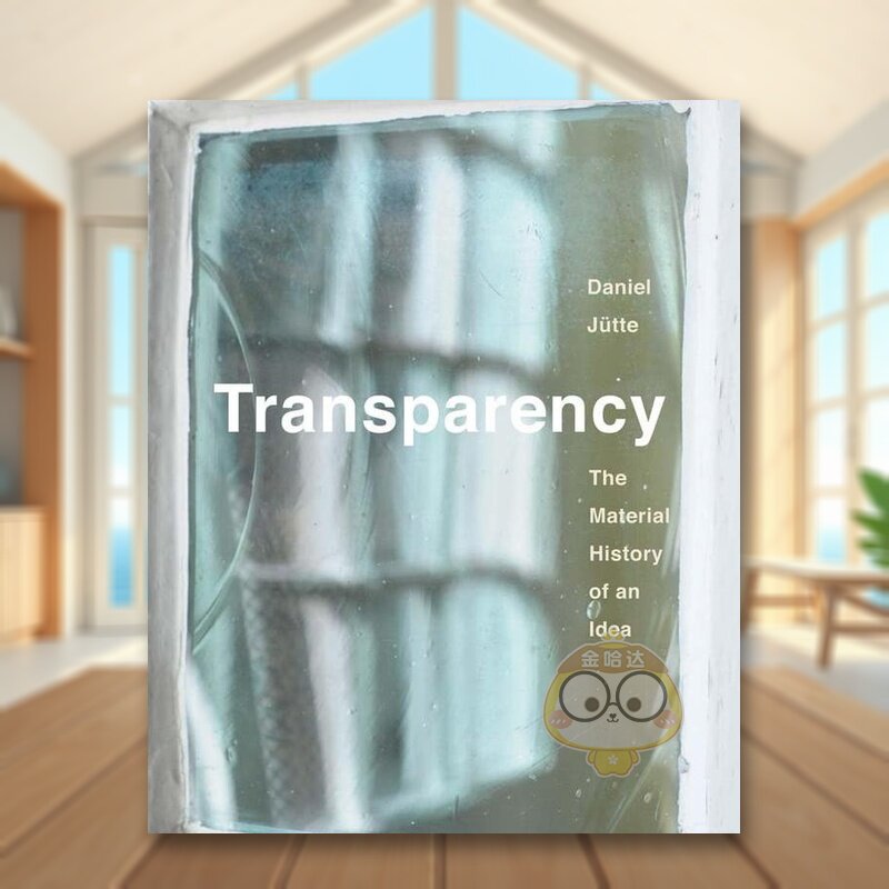 【预售】公开透明一个概念的材料历史英文人文历史进口原版外版书精装Transparency The Material History of an Idea Daniel Ju书