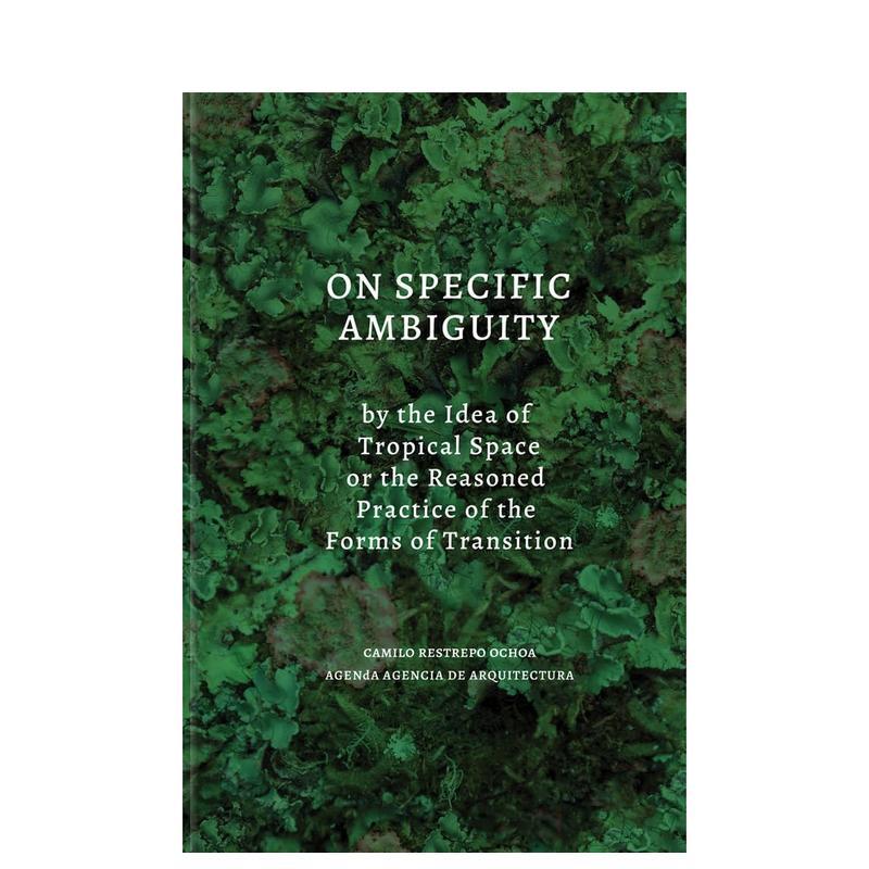 【预售】论热带空间观念的具体模糊性或转折形式的理性实践 On Specific Ambiguity 英文进口原版城市规划图书Camilo Restrepo  M