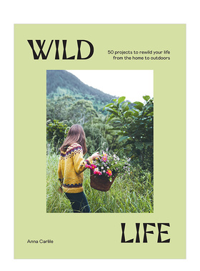 【现货】户外生活：50个重塑的项目 Wild Life : 50 Projects to Rewild Your Life From the Home to Outdoors 英文原版进口图书