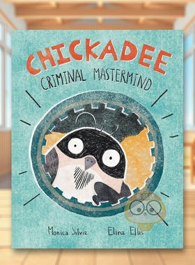 【预售】山雀：犯罪主谋英文儿童绘本虚构类进口原版外版书精装Chickadee: Criminal Mastermind  Monica SilvieKids Can Press书