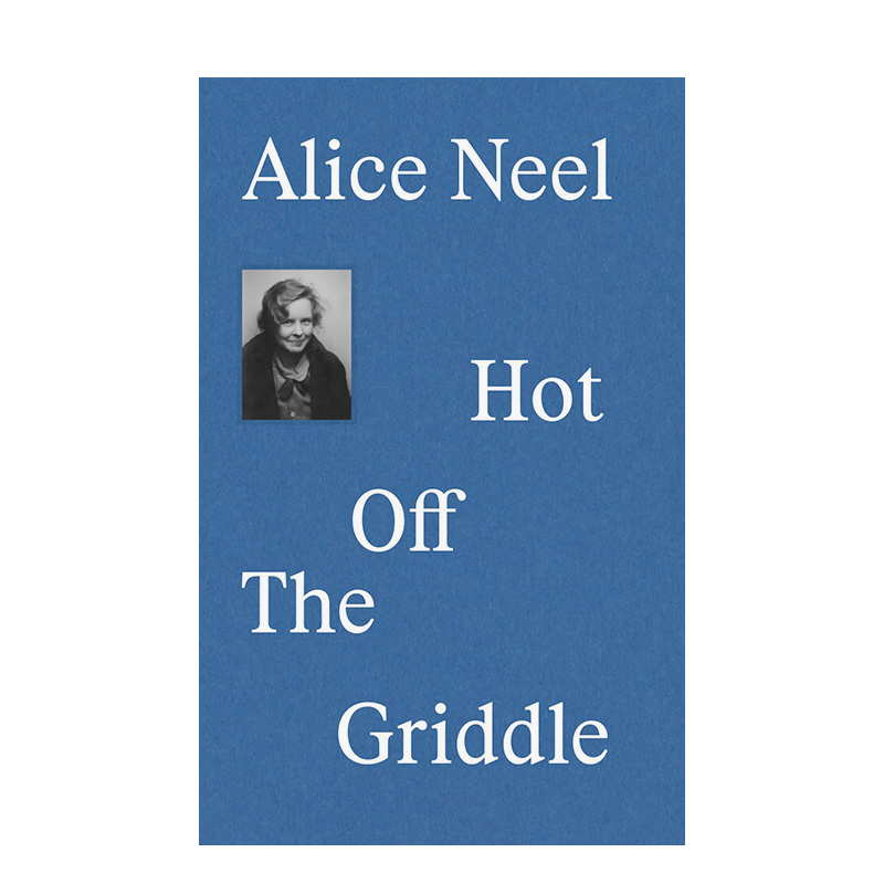 【现货】爱丽丝-尼尔：新鲜出炉 Alice Neel：Hot off the Griddle 英文原版进口图书外版书籍