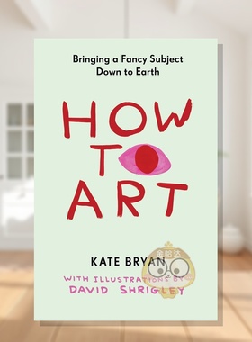 【预售】艺术入门：让高雅艺术回归生活 How to Art : Bringing a Fancy Subject Down to Earth 原版英文艺术画册画集进口书籍图