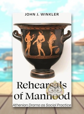 【预售】成年的排演：作为社会实践的雅典戏剧 Rehearsals of Manhood: Athenian Drama as Social Practice 原版英文人文历史进口