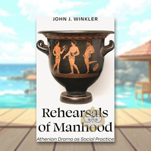 【预售】成年的排演：作为社会实践的雅典戏剧 Rehearsals of Manhood: Athenian Drama as Social Practice 原版英文人文历史进口