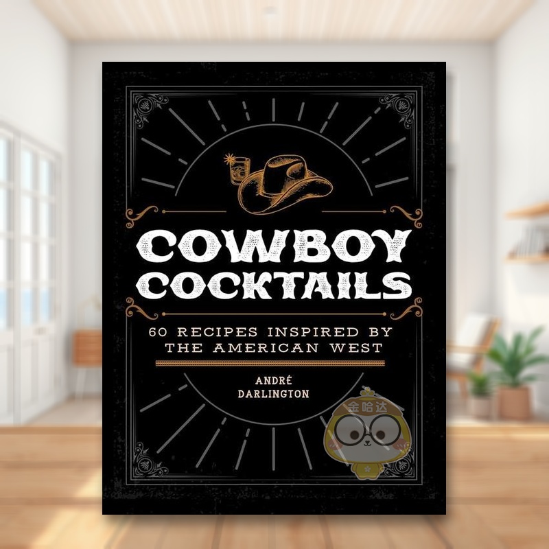 【预售】西部牛仔鸡尾酒：60 款酒单 美国西部灵感英文餐饮进口原版外版书精装14岁以上Cowboy Cocktails: 60 Recipes Inspired书