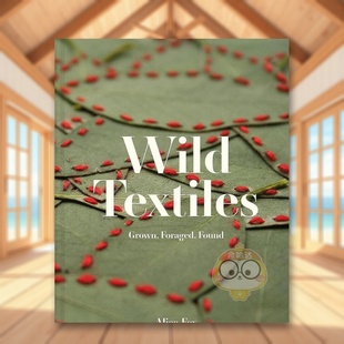 【预售】野外纺织品种植,觅食,发现英文时尚综合进口原版外版书精装Wild Textiles Grown, Foraged, Found Alice Fox Batsford书籍