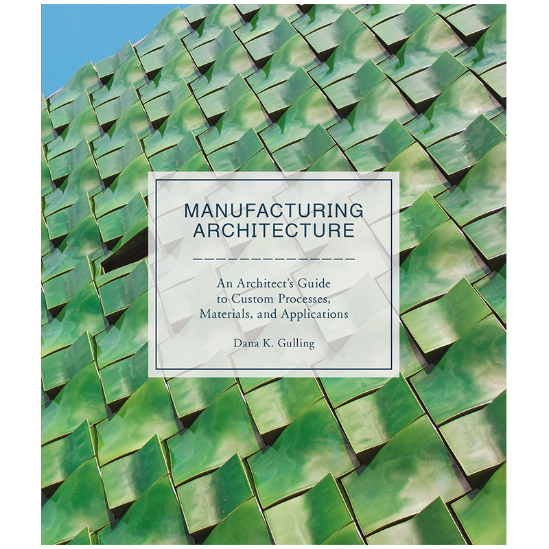 【预售】Manufacturing Architecture生产建筑：定制过程、材料英文原版图书籍进口正版