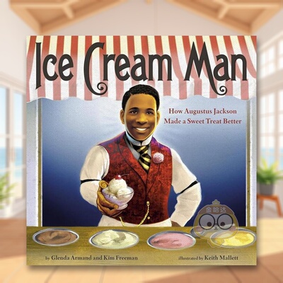 【预售】冰淇淋人:奥古斯塔斯·杰克逊如何让甜点变得更好 Ice Cream Man: How Augustus Jackson Made a Sweet Treat Better 原原