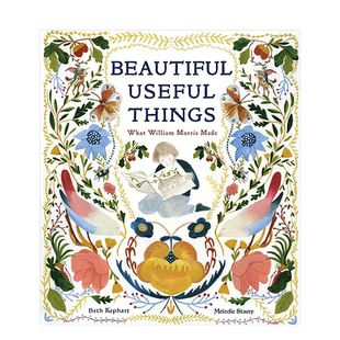 【现货】美丽有用的东西：威廉·莫里斯的作品 Beautiful Useful Things 英文原版Melodie Stacey插画 精装绘本艺术启蒙 9-12岁