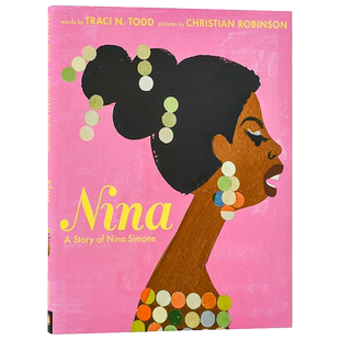 【预售】Nina: A Story of Nina Simone 妮娜 西蒙的故事 儿童故事启蒙益智绘本 英文原版图书籍正版 Christian Robinson