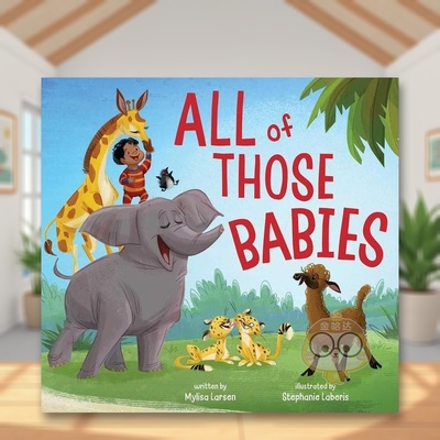 【预售】动物宝宝们英文儿童绘本动物生态环保进口原版书精装All of Those Babies Mylisa Larsen 著Beach Lane Books出版书籍图书