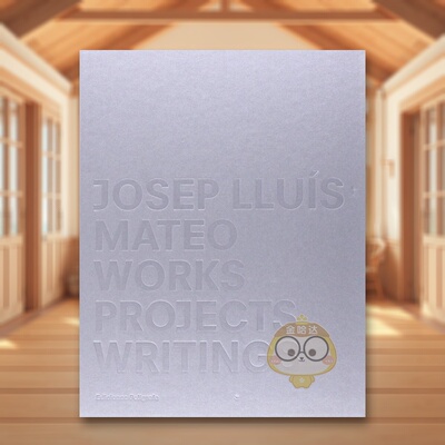 【预售】何塞普·路易斯·马特奥：作品、项目、著述 Josep Lluis Mateo:Works， Projects， Writings 原版英文建筑设计进口书籍