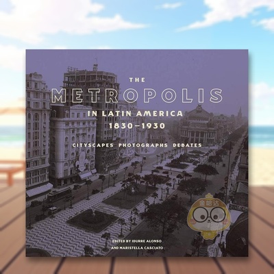 【预售】拉丁美洲的大都市 1830-1930 - 城市景观、照片、辩论 The Metropolis in Latin America  原版英文建筑设计进口书籍图书