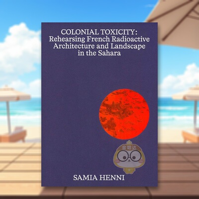 【预售】殖民毒性在撒哈拉排练法国放射性建筑和景观Samia Henni – Colonial Toxicity英文建筑设计建筑风格与材料构造Samia Hen