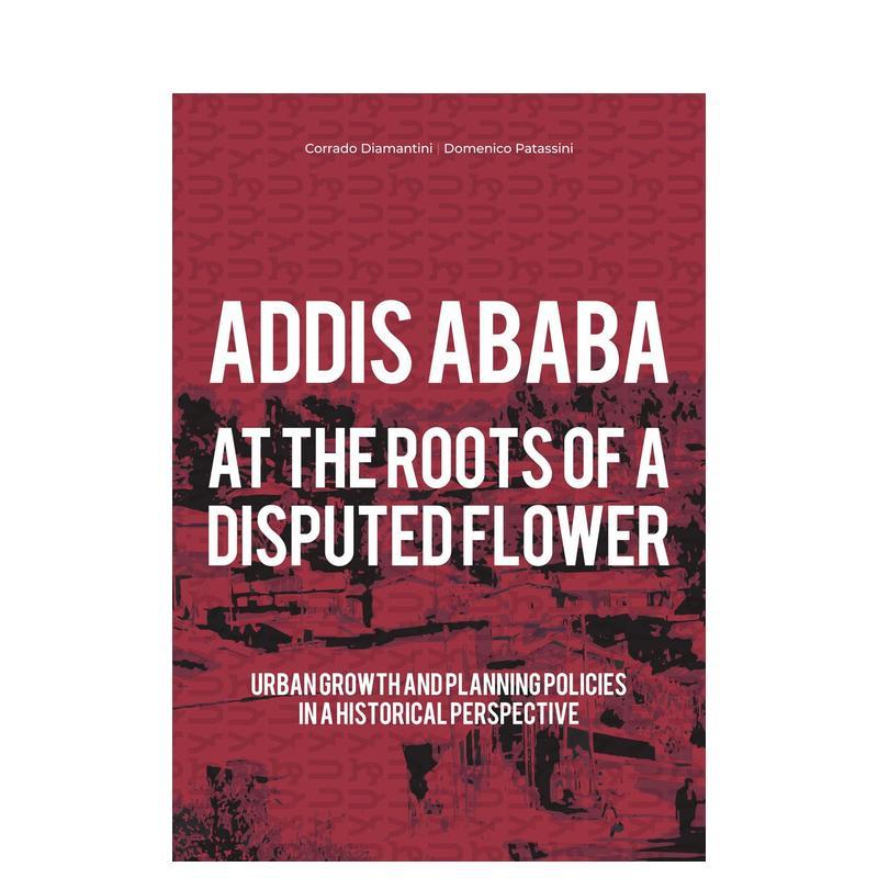 【现货】亚的斯亚贝巴:在争议之花的根源Addis Ababa: At a Roots of A Disputed Flower英文进口原版建筑设计图书城市规划Corra