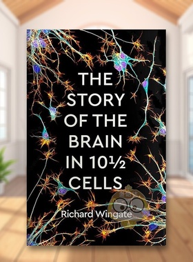 【预售】10 1/2 个细胞中大脑的故事英文社会科学进口原版外版书精装The Story of the Brain in 10 1/2 Cells Richard Wingate书