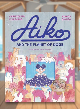 【现货】爱子与狗狗星球英文儿童绘本虚构类进口原版书精装6岁-9岁Aiko and the Planet of Dogs Ainhoa Cayuso Levine Querido书